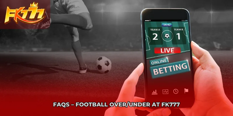 FAQs Football Over Under at FK777