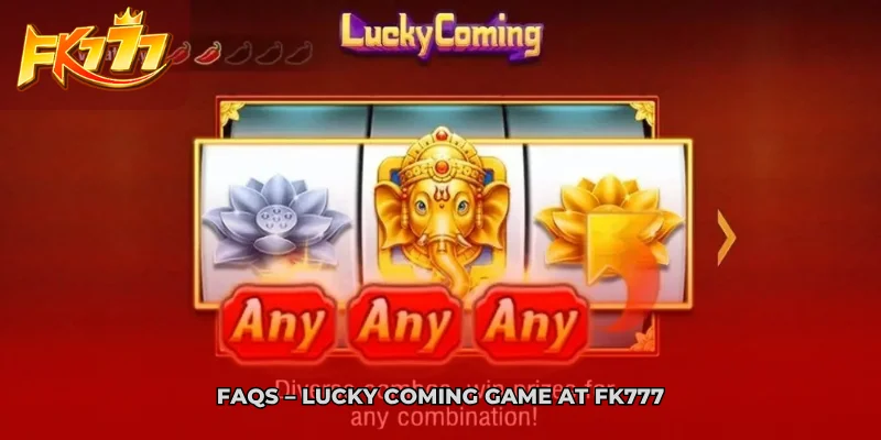 FAQs Lucky Coming Game at FK777