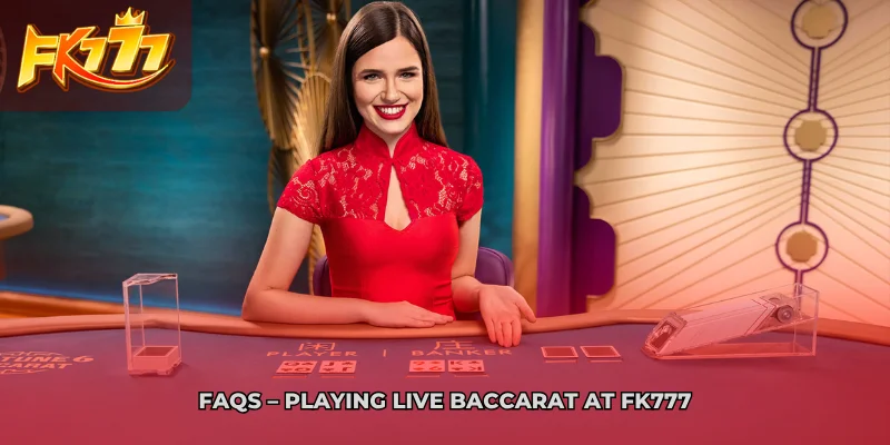 FAQs Playing Live Baccarat at FK777