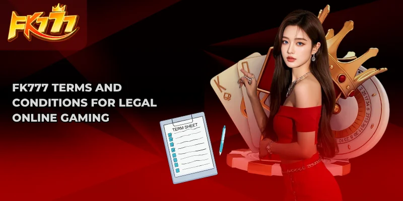 FK777 Terms and Conditions for Legal Online Gaming 1 FK777 Terms and Conditions for Legal Online Gaming