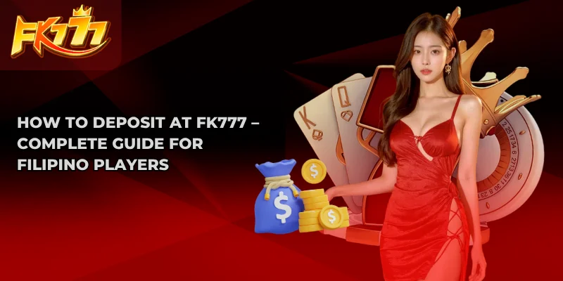 How to FK777 Deposit – Complete Guide for Filipino Players 1 How to Deposit at FK777